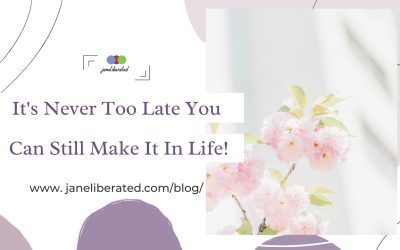It’s Never Too Late You Can Still Make It In Life!