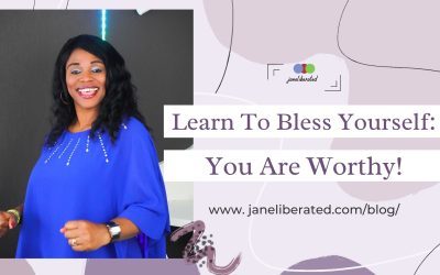 Learn To Bless Yourself: You Are Worthy!