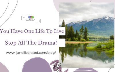 You Have One Life To Live Stop All The Drama!