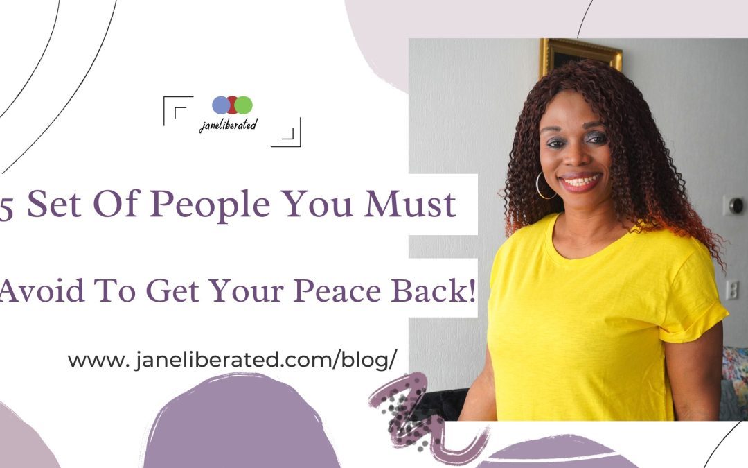 5 Set Of People You Must Avoid To Get Your Peace Back!
