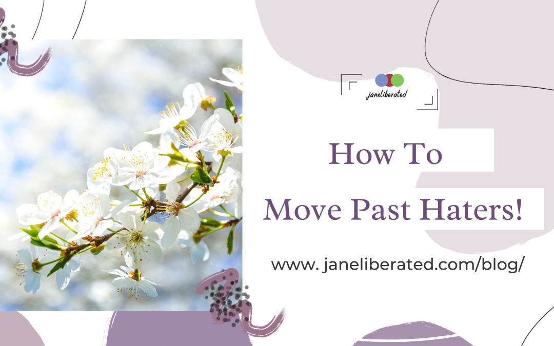 How To Move Past Haters!