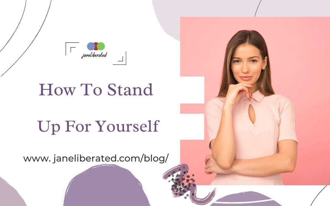 How To Stand Up For Yourself!