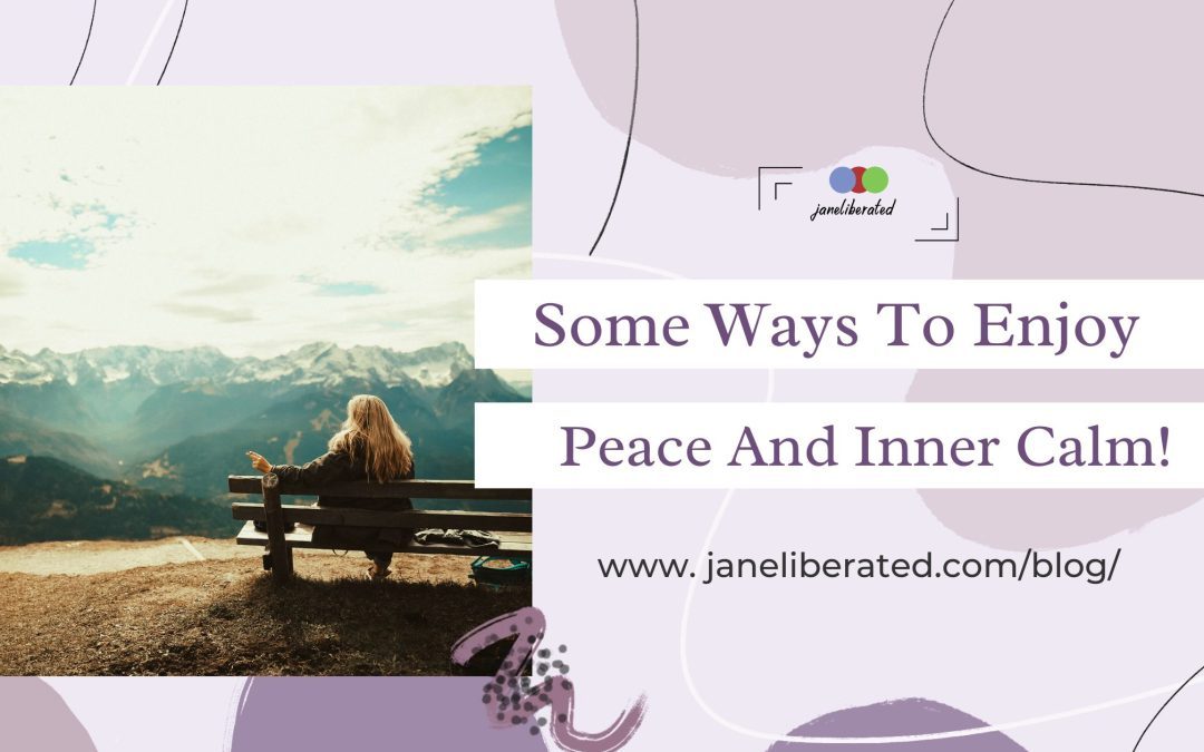Some Ways To Enjoy Peace And Inner Calm!