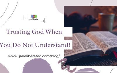 Trusting God When You Do Not Understand!