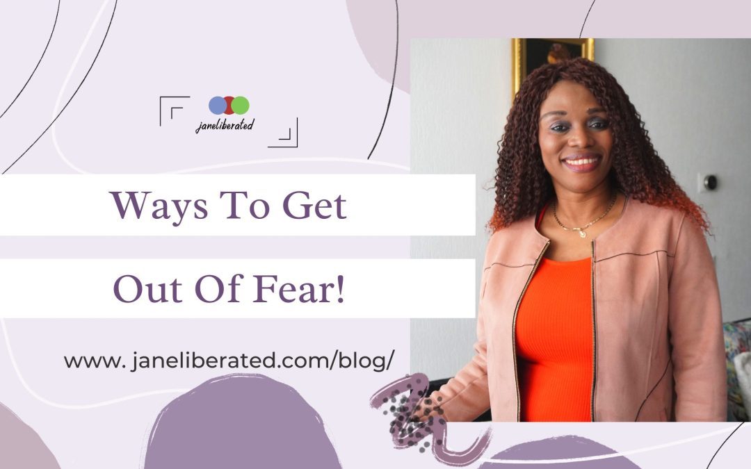 Ways To Get Out Of Fear!
