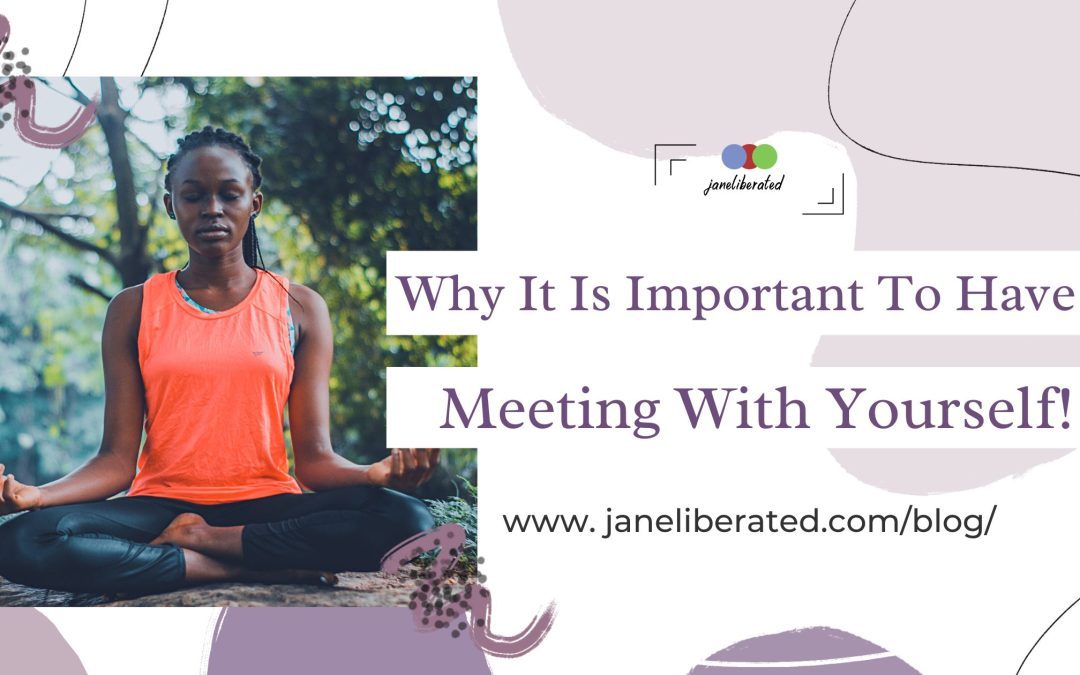 Why It’s Important To Have Meeting With Yourself!