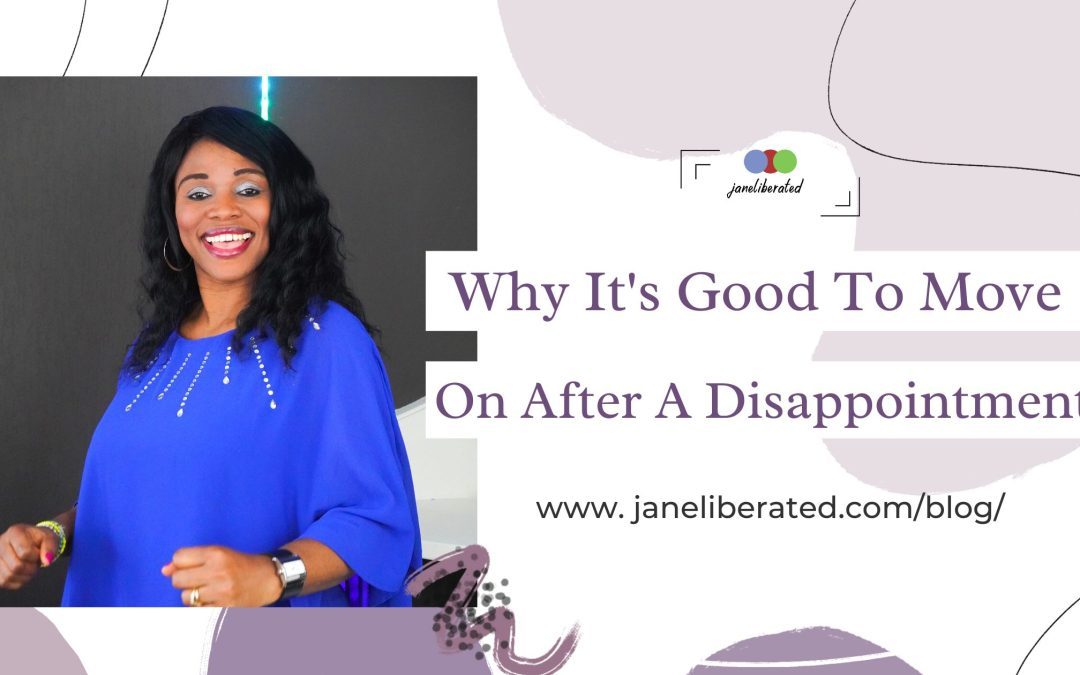 Why It’s Good To Move On After A Disappointment!