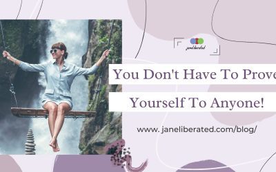 You Don’t Have To Prove Yourself To Anyone!