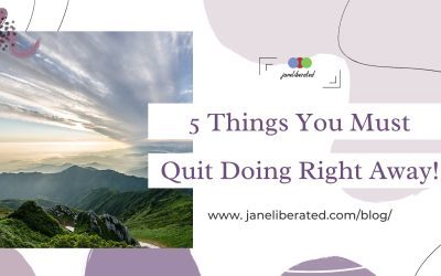 5 Things You Must Quit Doing Right Away!