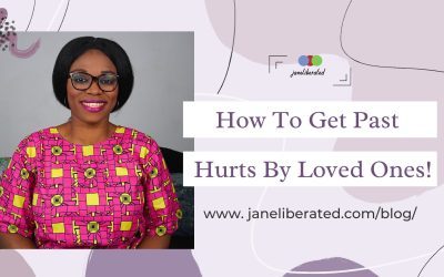 How To Get Past Hurts By Loved Ones!