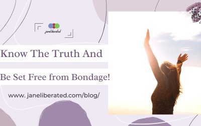 Know The Truth And Be Set Free from Bondage!