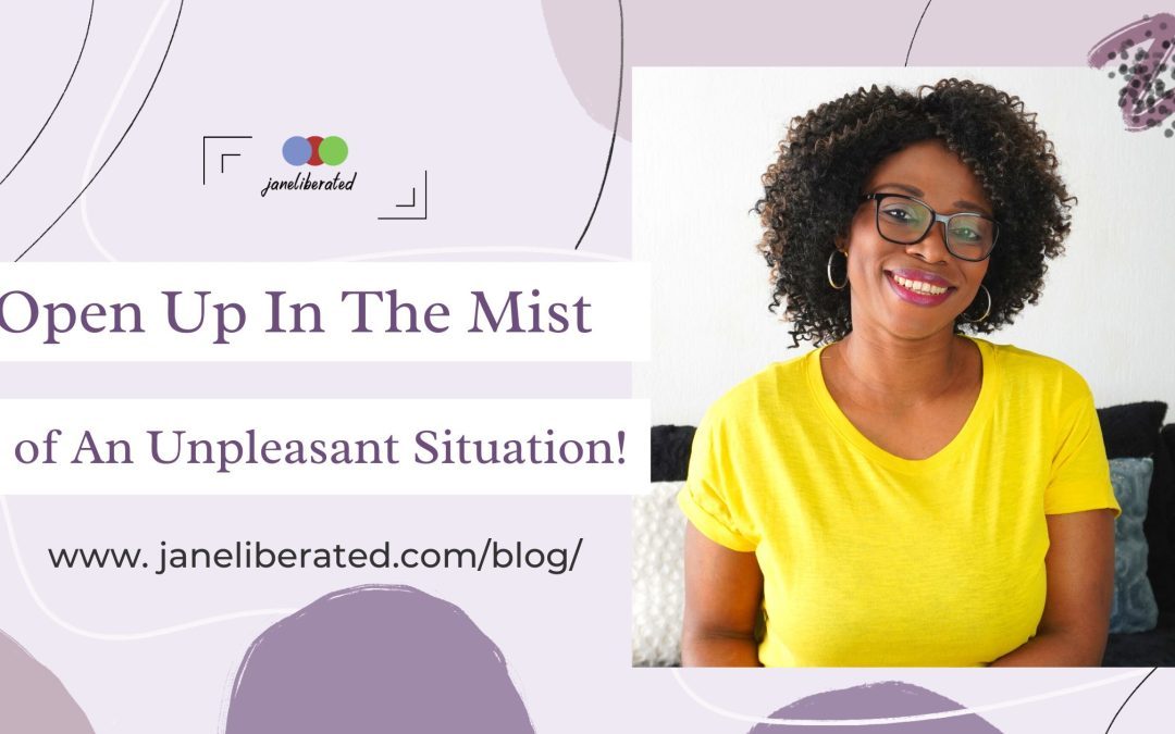 Open Up In The Mist of An Unpleasant Situation!