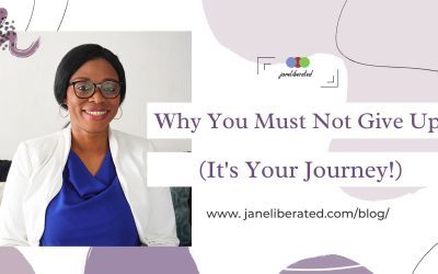 Why You Must Not Give Up (It’s Your Journey!)