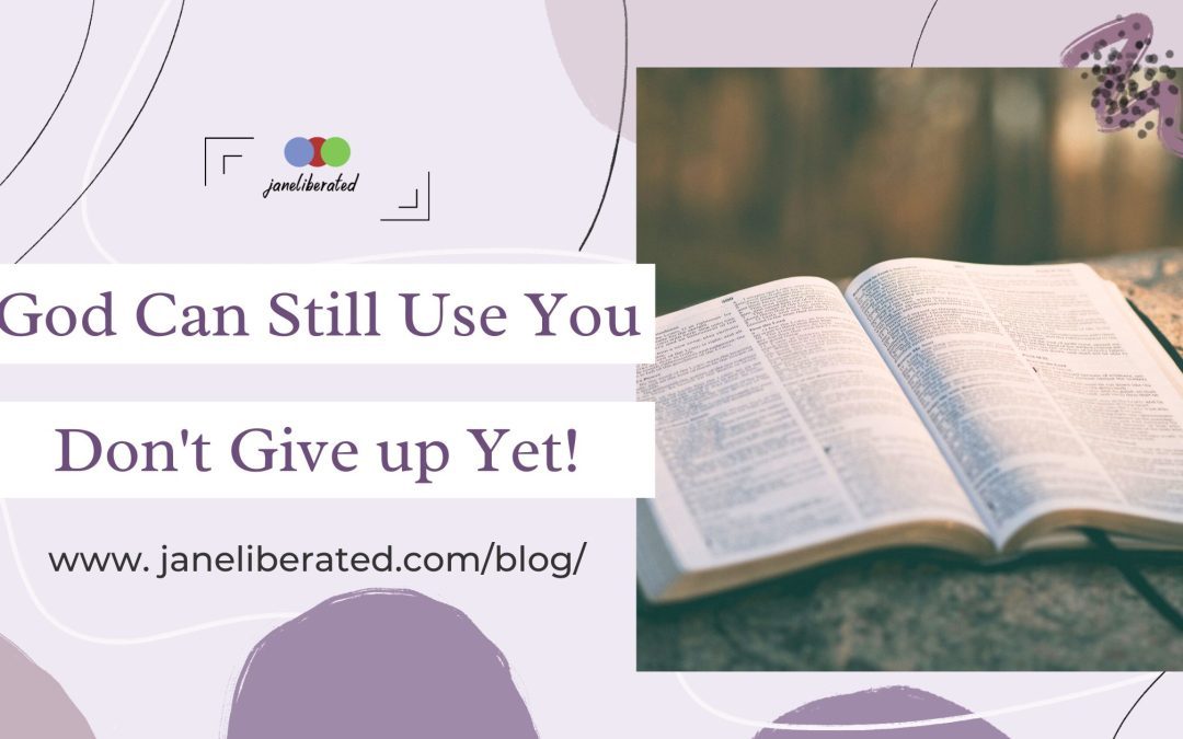 God Can Still Use You Don’t Give up Yet!