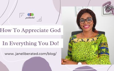 How To Appreciate God In Everything You Do!