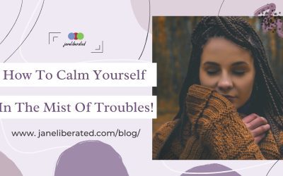 How To Calm Yourself Down In Mist Of Troubles!