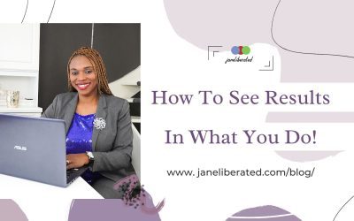 How to See Results In What You Do!