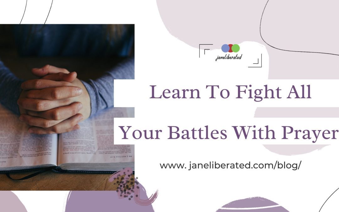 Learn to Fight All Your Battles With Prayers!