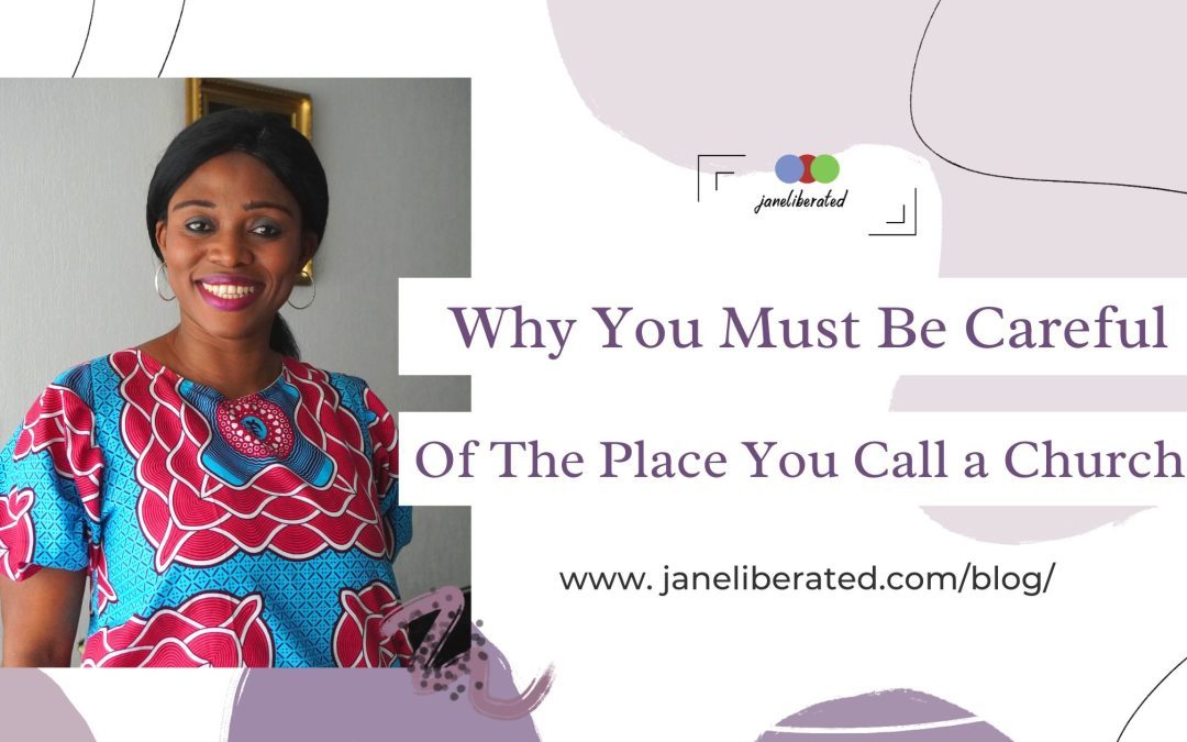 Why You Must Be Careful of The Place You Call a Church!
