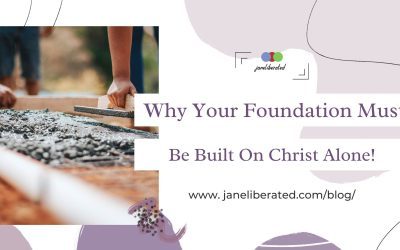 Why Your Foundation Must Be Built On Christ Alone!
