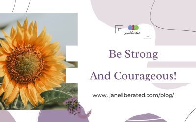 Be Strong And Courageous!