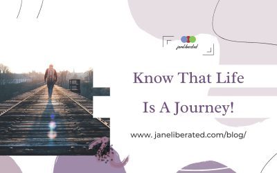 Know That Life Is A Journey!