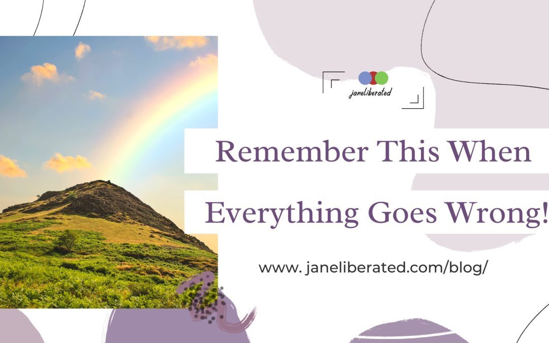 Remember This When Everything Goes Wrong!