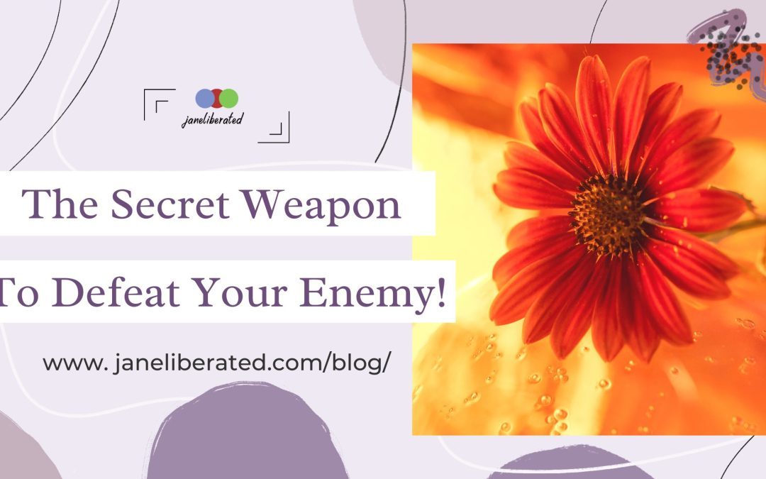 The Secret Weapon To Defeat Your Enemy!