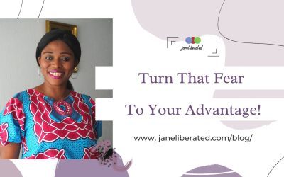 Turn That Fear To Your Advantage!