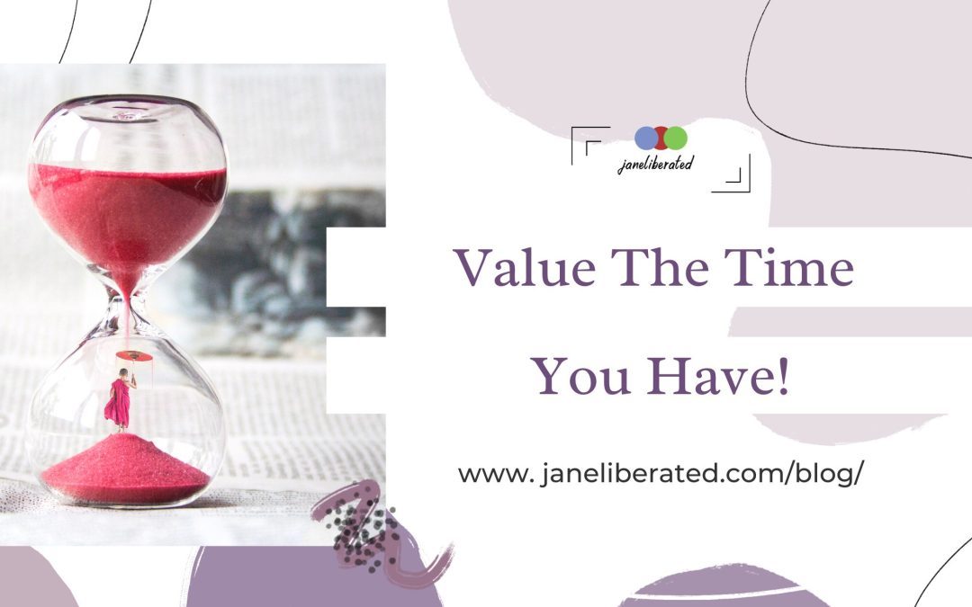 Value The Time You Have!