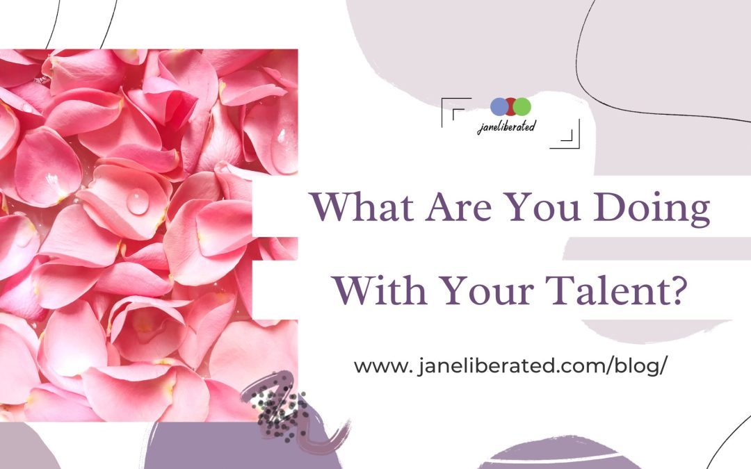 What Are You Doing With Your Talent?