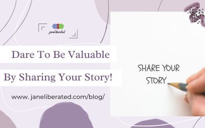 Dare To Be Valuable By Sharing Your Story!