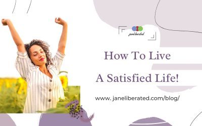 How To Live A Satisfied Life!