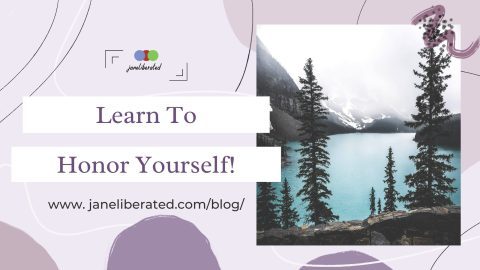 Learn to Honor Yourself! | janeliberated.com