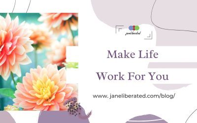 Make Life Work For You!