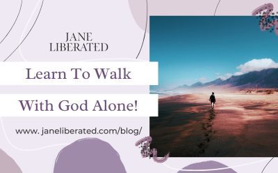 Learn To Walk With God Alone!