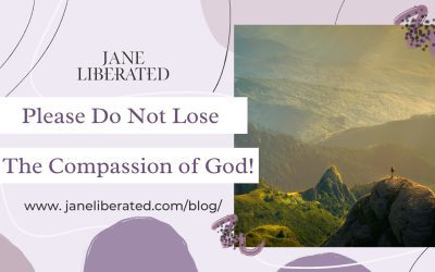 Please Do Not Lose The Compassion of God!