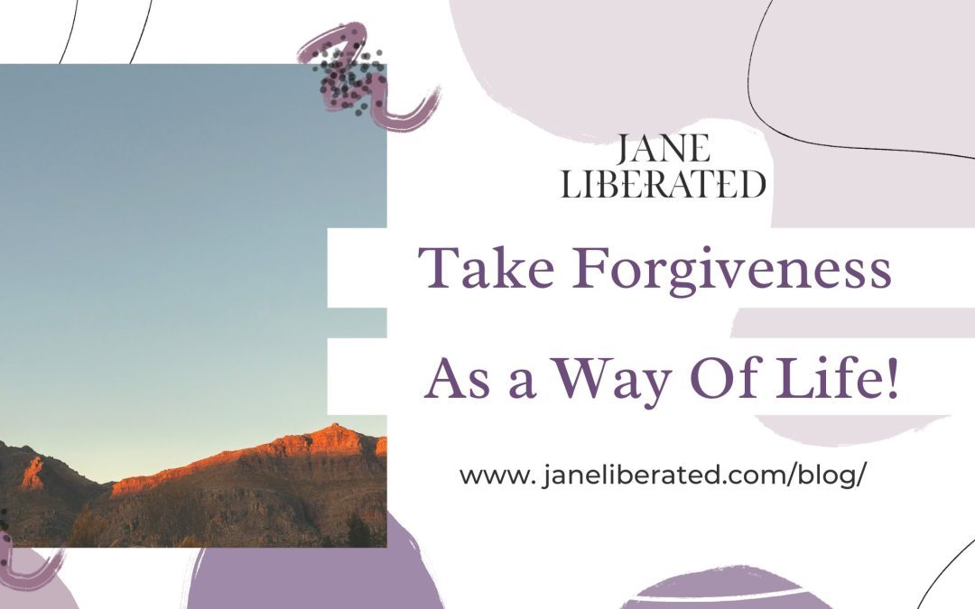 Take Forgiveness As a Way Of Life!