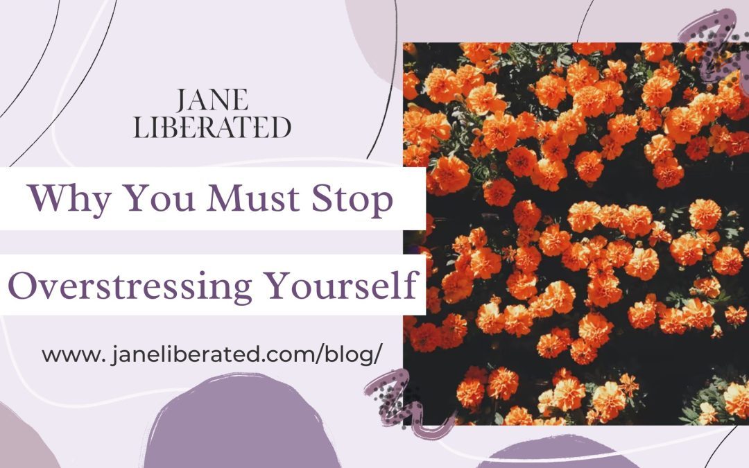Why You Must Stop Overstressing Yourself
