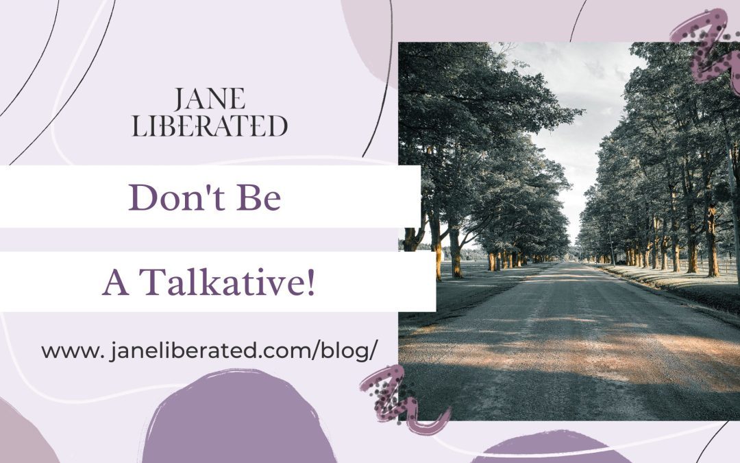 Don’t Be A Talkative!