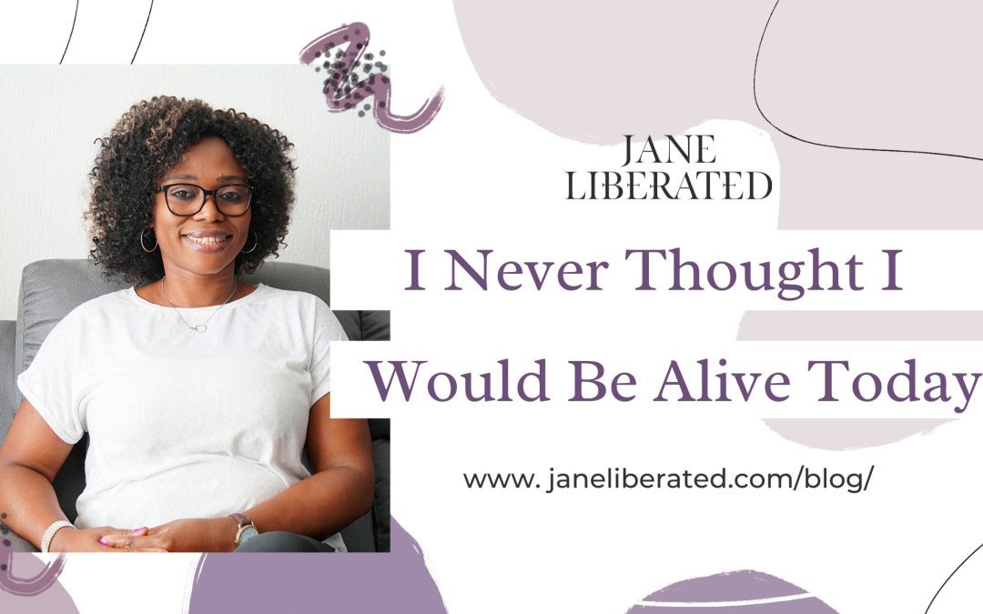 I Never Thought I Would Be Alive Today!