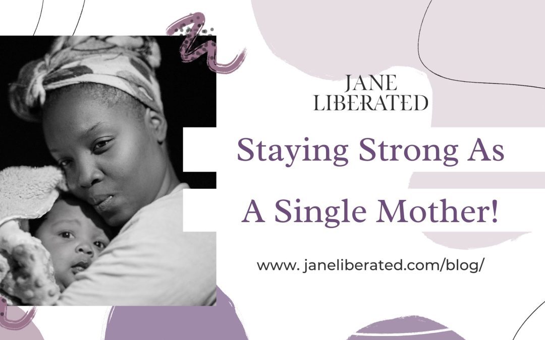 Staying Strong As A Single Mother!
