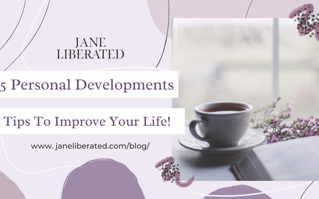 5 Personal Developments Tips To Improve Your Life!