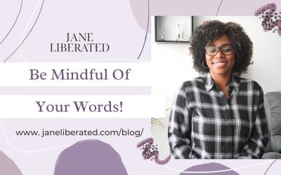 Be Mindful Of Your Words!
