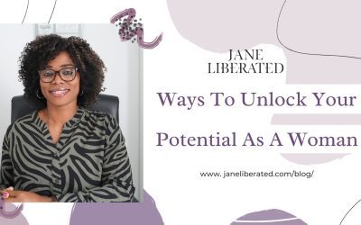 Ways To Unlock Your Potential As a Woman!